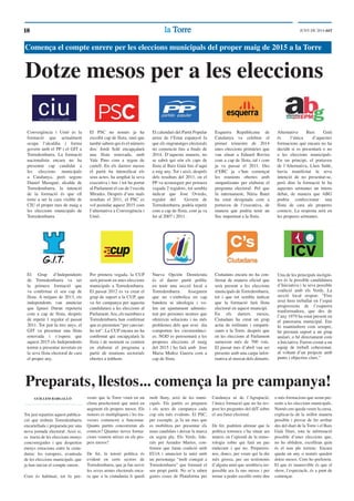 lala TorreTorre1010 JUNY DE 2014 ddT
Comença el compte enrere per les eleccions municipals del proper maig de 2015 a la Torre
Dotze mesos per a les eleccions
Preparats, llestos... comença la pre campanya!
Convergència i Unió és la
formació que actualment
ocupa l‘alcaldia i forma
govern amb el PP i el GIT a
Torredembarra. La formació
nacionalista encara no ha
presentat cap candidat a
les eleccions municipals
a Catalunya, però segons
Daniel Masagué, alcalde de
Torredembarra, la intenció
de la formació és que ell
torni a ser la cara visible de
CIU el proper mes de maig a
les eleccions municipals de
Torredembarra
El Grup d‘Independents
de Torredembarra va ser
la primera formació que
va conﬁrmar el seu cap de
llista. A mitjans de 2013, els
independents van anunciar
que Ignasi Duran repeteria
com a cap de llista, després
de repetir 1 regidor el passat
2011. Tot just fa tres anys, el
GIT va presentar una llista
renovada i s‘espera que
aquest 2015 els Independents
tornin a presentar novetats en
la seva llista electoral de cara
el proper any.
El PSC no només ja ha
escollit cap de llista, sinó que
també sabem qui és el número
dos: Jordi Solé encapçalarà
una llista renovada, amb
Vale Pino com a segon de
cartell. En els darrers mesos
el partit ha intensiﬁcat els
seus actes, ha ampliat la seva
executiva i ﬁns i tot ha portat
al Parlament el cas de l‘escola
Mirades. Després d‘uns mals
resultats el 2011, el PSC es
vol postular aquest 2015 com
l‘alternativa a Convergència i
Unió.
El calendari del Partit Popular
arreu de l‘Estat espanyol fa
que els engranatges electorals
no comencin ﬁns a ﬁnals de
2014. D‘aquesta manera, no
se sabrà qui són els caps de
llista al Baix Gaià ﬁns d‘aquí
a mig any. Tot i això, després
dels resultats del 2011, on el
PP va aconseguir per primera
vegada 2 regidors, tot sembla
indicar que Jose Oviedo,
regidor del Govern de
Torredembarra, podria repetir
com a cap de llista, com ja va
fer al 2007 i 2011.
Esquerra Republicana de
Catalunya va celebrar el
primer trimestre de 2014
unes eleccions primàries que
van situar a Eduard Rovira
com a cap de llista, tal i com
ja va passar el 2011. Des
d‘ERC ja s‘han començat
les reunions obertes amb
simpatitzants per elaborar el
programa electoral. Pel que
fa internament, Núria Batet
ha estat designada com a
portaveu de l‘executiva, de
manera que podria tenir un
lloc importnat a la llista.
Per primera vegada, la CUP
serà present en unes eleccions
municipals a Torredembarra.
El passat 2012 es va crear el
grup de suport a la CUP, que
va fer campanya per aquesta
candidatura a les eleccions al
Parlament.Ara, els membres a
Torredembarra han conﬁrmat
que es presenten “per canviar-
ho tot“. La CUP encara no ha
conﬁrmat qui encapçalarà la
llista i de moment se centren
en elaborar el programa a
partir de reunions sectorials
obertes a totthom.
Nueva Opción Demócrata
és el darrer partit polític
en tenir una secció local a
Torredembarra. Asseguren
que no s‘embolica en cap
bandera ni ideologia i vo-
len un ajuntament adminis-
trat per persones neutres que
ofereixin solucions i no més
problemes dels que avui dia
comporten les circumstànci-
es. NOD es peresentarà a les
properes eleccions el maig
del 2015 i ho farà amb Jose
Maria Muñoz Guerra com a
cap de llista.
GUILLEM BARGALLÓ
Tot just repartim aquest publica-
ció que trobem Torredembarra
encartellada i preparada per una
nova jornada electoral. Això si,
es tracta de les eleccions menys
concorregudes i que desperten
menys emocions entre la ciuta-
dania: les europees, avantsala
de les eleccions municipals, que
ja han iniciat el compte enrere.
Com és habitual, tot fa pre-
veure que la Torre viurà en un
clima preelectoral que anirà en
augment els propers mesos. Els
rumors es multipliquen i les tra-
vesses comencen a funcionar.
Quants partits concorreran als
comicis? Quantes noves forma-
cions veurem néixer en els pro-
pers mesos?
De fet, la tensió política és
evident en certs sectors de
Torredembarra, que ja fan servir
les seves armes electorals enca-
ra que a la ciutadania li quedi
molt lluny, això de les muni-
cipals. Els partits es preparen
i els actes de campanya cada
cop són més evidents. El PSC,
per exemple, ja fa un mes que
es mobilitza per presentar els
nous candidats i deixar la marca
en segon pla. Els Verds, lide-
rats per Amador Martos, con-
ﬁrmen que faran coalició amb
EUiA i anuncien la unió amb
un personatge “molt conegut a
Torredembarra” que formarà el
seu propi partit. No se’n saben
gaires coses de Plataforma per
Catalunya ni de l’Agrupació,
l’única formació que no ha res-
post les preguntes del ddT sobre
el seu futur electoral.
De fet, podríem aﬁrmar que la
política torrenca s’ha situat ara
mateix en l’episodi de la rumo-
rologia sobre qui farà un pas
endavant i qui no. Preparem-
nos, doncs, per veure qui la diu
més grossa, per ser testimonis
d’alguna unió que semblava im-
possible ara fa uns mesos i per
tornar a poder escollir entre deu
o més formacions que seran pre-
sents a les eleccions municipals.
Només ens queda veure la cursa,
explicar-la de la millor manera
possible i provar de fer arribar
des del diari de la Torre i el Baix
Gaià Diari, tota la informació
possible d’unes eleccions que,
no ho oblidem, escolliran quin
és el nou ple torrenc. Encara
queda un any o només queden
dotze mesos. Com ho prefereiu.
El que és inamovible és que el
show, l’espectacle, és a punt de
començar.
Ciutadans encara no ha con-
ﬁrmat de manera oﬁcial que
serà present a les eleccions
municipals de Torredembarra,
tot i que tot sembla indicar
que la formació farà llista
electoral en aquest municipi.
En els darrers mesos,
Ciutadans ha creat un grup
actiu de militants i simpatit-
zants a la Torre, després que
en les eleccions al Parlament
sumessin més de 700 vots.
El passat mes d’abril van ser
presents amb una carpa infor-
mativa al mercat dels dimarts.
Una de les principals incògni-
tes és la possible candidatura
d’Iniciativa i la seva possible
coalició amb els Verds. La
secció local respon: “Fins
avui hem treballat en l’espai
progressista de l’esquerra
tranformadora, que des de
l’any 1979 ha estat present en
el panorama municipal. Ens
hi mantindrem com sempre,
bé prestant suport a un grup
unitari, o bé directament com
a Iniciativa. Farem costat a un
equip de treball cohesionat,
al voltant d’un projecte amb
punts i objectius clars.”
Alternativa Baix Gaià
és l‘única d‘aquestes
formacions que encara no ha
decidit si es presentarà o no
a les eleccions municipals.
En un principi, el portaveu
de l‘Alternativa, Lluís Suñé,
havia manifestat la seva
intenció de no presentar-se,
però dins la formació hi ha
aquestes setmanes un intens
debat, de manera que ABG
podria confeccionar una
llista de cara als properes
comicis. La resposta serà en
les properes setmanes.
 