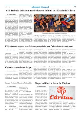 1111ddT JUNY DE 2014 informacióinformació MunicipalMunicipal
VIII Trobada dels alumnes d’educació infantil de l’Escola de Música
AJ. TORREDEMBARRA
L’Escola Municipal de Música
celebra, durant aquest any
2014, el seu 20è aniversari,
amb un seguit de concerts i tro-
bades amb diferents escoles de
música de la demarcació. Així
doncs, el passat dia 10 de maig,
a 2/4 de 5 de la tarda, el Pati
del Castell va acollir la VIII
Trobada dels alumnes d’edu-
cació infantil, amb la participa-
ció de l’Escola de Música del
Centre de Lectura de Reus i les
Escoles Municipals de Música
d’Altafulla i Torredembarra,
que va aplegar una seixantena
de nens i nenes.
Posteriorment, a les 7 de la tar-
da, es va dur a terme la Mostra
de Guitarres amb la partici-
pació dels Conservatoris de
Tarragona i Vila-seca, l’Es-
cola de Música del Centre de
Lectura de Reus i les Escoles
Municipals de Música d’Alta-
fulla i Torredembarra. Durant
el concert, la seixantena també
d’alumnes participants van ofe-
rir un variat programa de músi-
ca per a guitarres.
Dins els actes previstos en el
calendari del 20è aniversari, el
proper 31 de maig, a les 8 del
vespre, la Sala de Cal Maiam
acollirà, un concert amb la
Coral St. Esteve i el Conjunt
de Vent “ Franz Danzi “
del Conservatori de Música de
Vila-seca.
També, a la Sala Cal Maiam el
proper 7 de juny, a les 6 de la tar-
da, es durà a terme una Trobada
de Flautes Travesseres, amb
l’Escola Municipal de Música
de Montblanc, Josep Porter i
Rovira, i l’Escola Municipal de
Música de Torredembarra.
A banda d’aquestes concerts,
l’Escola Municipal de Música
vol realitzar, amb motiu del 20è
aniversari, una exposició foto-
gràﬁca dels 20 anys de l’escola,
per la qual cosa fa una crida a
totes les persones que dispo-
sin de fotograﬁes d’aquests
20 anys, per tal de fer-ne una
recopilació. Qui hi vulgui par-
ticipar, es pot lliurar el mate-
rial a les dependències de la
Regidoria d’Ensenyament, c.
Alt de Sant Pere, núm. 35, de
Torredembarra.
Una de les actuacions a la trobada dels alumnes de l‘Escol de Música
L’Ajuntament prepara una Ordenança reguladora de l’administració electrònica
AJ. TORREDEMBARRA
L’Ajuntament de
Torredembarra ja treballa en
la redacció de l’Ordenança re-
guladora de l’administració
electrònica, després que el ple
ordinari del 27 de març apro-
vés per unanimitat la incoació
de l’expedient corresponent.
Amb aquesta nova normati-
va municipal, es pretén donar
compliment a la Llei d’accés
electrònic dels ciutadans i les
ciutadanes als serveis públics,
la qual proclama el dret de la
ciutadania a comunicar-se amb
les administracions públiques
per mitjans electrònics i l’obli-
gació d’aquestes a dotar-se dels
mitjans i sistemes que permetin
l’exercici d’aquest dret.
L’Ordenança de l’administració
electrònica serà l’instrument
que reguli els serveis que ja té
l’Ajuntament en marxa i els que
es puguin oferir en un futur. Ara
per ara, i amb la col·laboració
del Consorci d’Administració
Oberta de Catalunya, l’Ajunta-
ment de Torredembarra ofereix
cinc tràmits en línia en la pà-
gina web a través de l’e-Tram:
cita amb càrrec electe, queixes
i suggeriments, manteniment de
contenidors de recollida selecti-
va, retirada de vehicles de la via
pública i també la instància ge-
nèrica que es pot presentar sem-
pre que es disposi de signatura
electrònica. A la pàgina web
municipal també es pot consul-
tar el catàleg de tràmits que es
poden fer a l’Ajuntament, un
catàleg que s’actualitza cons-
tantment.
A més, la Regidoria de
Participació Ciutadana i Noves
Tecnologies treballa amb els
departaments de l’Ajuntament
per afegir tràmits en línia nous,
estudia la implantació de la seu
electrònica i el tauler d’anuncis
virtual, entre d’altres.
Colònies controlades de gats
AJ. TORREDEMBARRA
La Regidoria de Sanitat dóna
suport a les colònies con-
trolades de gats per l’Asso-
ciació Torrecat. Amb aquest
motiu, s’ha editat un díptic
informatiu perquè la ciuta-
dania conegui l’existència
d’aquestes colònies controla-
des de gats i també quina és
la normativa sobre l’alimen-
tació dels animals al carrer.
Cal tenir present que l’Orde-
nança sobre la protecció, la
tinença i la venda d’animals,
en el seu article 12 prohibeix
“Alimentar a qualsevol tipus
d’animals a les vies i espais
públics, a excepció dels gats
pertanyents a les colòni-
es controlades promogudes
per l’Associació Torrecat i
la Regidoria de Sanitat”. El
díptic informatiu demana a
les persones que vulguin ali-
mentar gats que es posin en
contacte amb Torrecat: www.
torrecat.blogspot.com / tor-
recat2009@gmail.com / Tel.
659 333 915. Només se’ls
alimenta amb pinso (mai res-
tes de menjar) i cal donar ai-
gua i renovar-la sovint.
També s’informa, en el cas
de tenir un gat a casa, sobre
la necessitat d’identificar-lo i
censar-lo al Cens Municipal
d’Animals de Companyia.
Finalment, es recorda que
abandonar un animal és un
delicte.
Campus d’estiu de l’Escola de Naturalistes
AJ. TORREDEMBARRA
La Regidoria de Medi
Ambient organitza el Campus
d’estiu de l’Escola de
Naturalistes a Torredembarra
que du a terme l’organització
ecologista GEPEC. Aquesta
activitat d’educació ambien-
tal adreçada als infants tindrà
lloc els dissabtes d’estiu, amb
el següent calendari:
• 16 sessions
• dissabtes al matí
• horari: de 10 h a 12 h
juny: 7,14,21 i 28
juliol: 5,12,19 i 26
agost: 2,9,16,23 i 30
setembre: 6,13 i 20
• lloc CAL BOFILL
El primer dilluns de mes, a les
19 h, a Cal Boﬁll, es farà una
reunió explicativa per a pares
i mares interessats en què els
seus ﬁlls assisteixin tant al
campus d’estiu que estarà sub-
vencionat per l’Ajuntament,
com a l’escola de naturalistes
durant el període lectiu. La
propera reunió tindrà lloc el 2
de juny, a les 19 h, a Cal Boﬁll.
Sopar solidari a favor de Càritas
AJ. TORREDEMBARRA
El pròxim 13 de juny, a
les 20.30 h, a la plaça de
Cal Llovet, tindrà lloc una
nova edició del Sopar soli-
dari a favor de Càritas amb
el lema “Ajuda’ns a acon-
seguir una rialla”. El preu
del sopar és de 15 € i els
tiquets es poden adquirir
a: Llibreria Miquel, Estanc
Pijuan, Perruqueria Anna,
Local Cáritas (C/ Onze de
setembre) i a la Biblioteca
Mestra Maria Antònia.
Informació al telèfon 647 705
374. Hi haurà diverses actu-
acions i rifes. L’organització
va a càrrec de la Biblioteca
Mestra Maria Antònia, les
regidories de Cultura, i de
Cooperació, Joventut i
Infància, la Parròquia de
Sant Pere Apòstol i Càritas
Torredembarra. Col·labora
l’Associació Fem Amics de
Torredembarra.
 