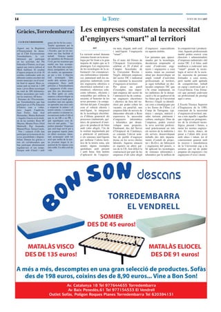 1414 lala TorreTorre JUNY DE 2014 ddT
Av. Catalunya 18 Tel 977644635 Torredembarra
Av Baix Penedès,61 Tel 977154533 El Vendrell
Outlet Sofàs, Polígon Roques Planes Torredembarra Tel 620394131
Les empreses constaten la necessitat
d’enginyers “smart” al territori
ddT
La societat actual demana
sistemes basats en la tecno-
logia per fer front a la gran
majoria de reptes que se li
plantegen. Les enginyeries
de les tecnologies de la in-
formació i les comunicaci-
ons (informàtica i telemàti-
ca), juntament amb les en-
ginyeries industrials (com
ara enginyeria elèctrica o
electrònica industrial i au-
tomàtica), ofereixen solu-
cions robustes, eﬁcients i
sostenibles per millorar la
societat, el benestar de les
seves persones i la compe-
titivitat del país. Conceptes
com el vehicle elèctric i
intel·ligent, la integració
de la tecnologia electròni-
ca d’última generació als
processos (industrials, quí-
mics, de generació d’ener-
gia o de producció de béns
amb valor afegit), l’ús de
la realitat augmentada per
a potenciar el patrimoni,
o els sistemes intel·ligents
per millorar l’oferta turís-
tica de la nostra zona, són
només alguns exemples
quotidians amb present
i amb futur. Són àmbits
d’aplicació de l’enginye-
ria neta, elegant, amb estil
i intel·ligent: l’enginyeria
“smart”.
En el marc del Fòrum de
l’Ocupació Universitària,
celebrat el 24 d’abril al
Campus Sescelades de
la Universitat Rovira i
Virgili, diferents empreses
del sector TIC i industrial
van constatar la necessitat
d’enginyers al territori.
Per posar un parell
d’exemples, una impor-
tant empresa del sector de
l’automoció ha de contrac-
tar enginyers electrònics
i elèctrics de fora del ter-
ritori per poder cobrir les
vacants; en paral·lel, una
empresa líder de serveis de
datacenter ubicada a Reus
expressava la necessitat
d’enginyers informàtics
i telemàtics per desen-
volupar nous projectes.
Finalment, des del Servei
d’Ocupació de Catalunya,
es constata l’elevat nom-
bre de perﬁls d’enginyer
tècnic en les seves ofertes
laborals. Aquesta situació
es repeteix en altres paï-
sos de la UE, fent difícil la
contractació per part de les
empreses d’alt valor afegit
d’enginyers especialitzats
en aquests àmbits.
Les persones que, apassi-
onades per la tecnologia,
decideixen emprendre el
camí d’esdevenir engi-
nyers i enginyeres a casa
nostra, tenen un escenari
idoni per desenvolupar un
ampli ventall d’activitats
professionals al territori,
ja sigui treballant en des-
tacades empreses TIC que
s’hi estan implantant, en
les indústries de la demar-
cació o bé en qualssevol de
les línies que la Universitat
Rovira i Virgili va identiﬁ-
car com a estratègiques per
a les Terres de l’Ebre i el
Camp de Tarragona. (qu-
ímica i energia, nutrició i
salut, turisme, patrimoni i
cultura, enologia). Dins de
l’empresa, poden exercir
la seva activitat professi-
onal pràcticament en tots
els sectors de la indústria i
els serveis, desenvolupant
treballs des dels departa-
ments d’estudi de projec-
tes i R+D+i, de fabricació
i enginyeria del procés, o
bé aplicant les tecnologies
de sistemes informàtics i
telemàtics per la millora de
la competitivitat i producti-
vitat. Aquests professionals
també poden exercir com
directors i administradors
d’empreses industrials i del
sector TIC. I el futur, amb
tendència a esdevenir més
“smart” posant la tecno-
logia al servei de la socie-
tat, necessita de persones
formades a casa nostra,
però també amb aptituds
de competitivitat, treball
en equip i motivació per a
l’excel·lència. Una forma-
ció que permeti esdevenir
un professional de prestigi
aquí o arreu.
L’Escola Tècnica Superior
d’Enginyeria de la URV,
conscient de la necessitat
d’enginyers al territori, ani-
ma a tots aquells i aquelles
que vulguin ser protagonis-
tes de la revolució tecno-
lògica, present i futura, a
tastar les nostres enginye-
ries. Es tracta, doncs, de
posar a l’abast dels joves
amb idees i talent, tot el
coneixement generat amb
la recerca i transferència
de la Universitat cap a la
societat, per tal de poder
preparar els enginyers i les
enginyeres d’avui i demà.
Gràcies,Torredembarra!
CLUB EXCURSIONISME
Aquest any la Regidoria
d’Ensenyament ha dema-
nat al Club Excursionisme
Torredembarra, la col-
laboració per participar
en les activitats del Pla
Educatiu d’Entorn, en el que
aquest any estava enfocat al
Medi Ambient. El resultat
d’aquest projecte és el de 18
sortides realitzades amb els
diferents centres escolars del
nostre municipi i on el resul-
tat ﬁnal és aquest: Hem ca-
minat amb un total de 1.249
nens i joves.Hem recorregut
un total de 208 kilómetres.
Hores necessàries per reali-
zar les mateixes, 68 hores.
Persones de l’Excursionis-
me Torredembarra que han
participat en el Pla Educatiu
d’Entorn com a volun-
taris: Angels Capdevila,
Juan Ferrer, Juan José
Hernandez, Matías Redondo
i Angeles García en la totali-
tat de les sortides: Rosa Mª
Maymo, Montse Pozo, Oriol
Martorell, Pep Jasanada,
Manuel Picas. Teresa Casals.
Tots i cadascú d’ells han
participat en la mesura de les
seves possibilitats i disponi-
bilitat. Donem les gràcies a
tots els col·laboradors que
han participat altruistament
regalant-nos el seu temps.
Sempre amb il·lusió i amb
ganes de fer bé les coses.
També agraïment per la
col·laboració dels Instituts
i Escoles, que en tot mo-
ment ens han facilitat el
treball. Gràcies també
als membres de Protecció
Civil, per les ocasions que
també ens han acompa-
nyat. Ha estat una experi-
ència enriquidora en tots
els sentits, un aprenentat-
ge per a tots. L’objectiu
està aconseguit. Que
molts dels nostres joves
coneguesin llocs molt
pròxims a Torredembarra
i sapiguesin d’ells coses
que ﬁns ara desconeixi-
en. Han aprés en certa
manera a desenvolupar-se
una mica en el medi que a
nosaltres tant ens agrada,
en aprendre una mica més
a respectar la natura i el
nostre entorn, i a moure’s
pels camins i a orientar-se,
reconeixent molts d’ells el
que és un GR o un PR, i
què signiﬁquen com di-
rien els més petits, “ les
pedres pintades”.Esperem
que això hagi servit per a
que poguem repetir junts
en altres ocasions, inten-
tant aconseguir amb tot
això que molta de la nos-
tre joventut tingui la in-
quietud de fer alguna cosa
més enllà. Un altre estil de
vida.
MATALÀS VISCO
DES DE 135 euros!
MATALÀS ELIOCEL
DES DE 91 euros!
SOMIER
DES DE 45 euros!
A més a més, descomptes en una gran selecció de productes. Sofàs
des de 198 euros, coixins des de 8,90 euros... Vine a Bon Son!
 