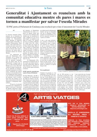 1515lala TorreTorreddT JUNY DE 2014
Generalitat i Ajuntament es reuneixen amb la
comunitat educativa mentre els pares i mares es
tornen a manifestar per salvar l‘escola Mirades
ddT
La directora territorial d’Ense-
nyament de la Generalitat de
Catalunya, M. Àngels González;
l’alcalde de Torredembarra,
Daniel Masagué; la inspectora
d’Ensenyament, Carme Mas, i la
regidora d’Ensenyament, Núria
Gómez, s‘han reunit amb les as-
sociacions de mares i pares de les
escoles del municipi, així com
amb els directors dels centres i
professors, per tractar sobre el
tancament anunciat de l’Escola
Mirades.
Les explicacions do-
nades pel Departament d’En-
senyament vers la decisió del
tancament de Mirades se cen-
tren en qüestions demogràﬁ-
ques. En aquest sentit, des del
Departament s’assegura que ja
no es va obrir cap línia de P3 al
Mirades per al curs 2012-2013
«tenint en compte el nombre glo-
bal de matrícules al municipi i
analitzant la perspectiva en futurs
cursos, considerant que aquesta
escola no es fa necessària de for-
ma sostinguda per donar resposta
a les necessitats d’escolarització
del municipi. A més, la redistri-
bució dels seus alumnes en els
altres centres docents afavorirà la
integració i l’enriquiment multi-
cultural»..
Pel que fa a la principal
preocupació de l’Ajuntament en
quant a evitar que el tancament
del Mirades repercuteixi negati-
vament en les altres tres escoles
del municipi, el Departament
d’Ensenyament ha tornat a ex-
plicat en aquesta reunió que
s’ha previst una distribució dels
alumnes que «no massiﬁcarà les
aules, complint-se en tot cas les
ràtios legals i no perdent-se cap
plaça de mestre. Els alumnes
que ﬁns ara estudien al Mirades
(al voltant d’uns 80) s’ubica-
ran en les altres tres escoles de
la Torre (Antoni Roig, Molí de
Vent i l’Antina). A l’Antoni Roig
s’obriran tres línies, de primer a
cinquè de primària; i al Molí de
Vent, tres de primer a tercer de
primària. En aquests cursos, la
ràtio no superarà els 20 alumnes.
L’escola l’Antina es mantindrà
com ﬁns ara, amb dues línies i la
ràtio 25 // 27»..
El Departament d’En-
senyament ha manifestat que els
dos centres que obriran una ter-
cera línia (Antoni Roig i Molí de
Vent) disposen de «suﬁcient au-
lari per assumir aquest increment
d’alumnes.
El PSC parla de contradiccions
i porta el tema al Parlament
El Grup Municipal del PSC a
l’Ajuntament de Torredembarra
ha volgut fer arribar el seu pro-
fund malestar pel tancament de
l’escola Mirades, assegurant que
el govern torrenc ha estat còmpli-
ce d’aquesta decisió. Segons els
socialistes, en la reunió de dilluns
«va quedar patent el desacord to-
tal de la comunitat educativa amb
el tancament de l’escola, posant
en evidència que les informacions
donades tant per la Generalitat
com per la Regidora d’Ense-
nyament de Torredembarra en el
seu dia, anunciant un acord, no
s’ajusta a la realitat».
A més a més grup parlamen-
tari socialista al Parlament de
Catalunya ha entrat a registre
una proposta de resolució en
la què es demana al Govern
que paralitzi de manera imme-
diata el tancament de l’escola
Mirades de Torredembarra. Així
mateix, la proposta demana en-
carregar el projecte de la nova
escola Mirades
La proposta socialista
també argumenta que, en cap
cas, la supressió es degui a cau-
ses derivades de pèrdua de po-
blació en edat escolar. «Ans al
contrari, Torredembarra ha aug-
mentat la població en aquesta
franja d’edat
Nova manifestació
Centenars de persones es ’van
manifestar el 30 d’abirl pel cen-
tre de Torredembarra per recla-
mar que l’escola Mirades de la
vila es mantingui oberta el proper
curs. Tot i la reunió mantinguda
amb les institucions, més de 300
pares i mares han decidit mani-
festar-se amb la seva canalla des
de Cal Llovet ﬁns a la plaça del
Castell, on han llegit un manifest
demanant que l’escola es mantin-
gui oberta. El passat 12 d’abril,
més de 200 persones es van
concentrar a la porta de l’Ajun-
tament de Torredembarra, en el
que va suposar el primer acte
de protesta contra un tancament
que es produïrà el proper mes
de juny. Tot i això, les AMPA
asseguren que la natalitat del
municipi permet en l’actualitat
i pels propers anys mantenir
l’escola Mirades, ja que actual-
ment hi ha 167 nens i nenes de
El PSC porta al Parlament de Catalunya una resolució per evitar el tancament de l‘escola Mirades
3 anys matriculats per al proper
curs, mentre que quan es va cre-
ar l’escola n’hi havia 145 A més
a més, defensen que el ràtio de
les escoles que quedaran ober-
tes a la Torre se situarà entre 25
i 30 nenes i que, a més a més,
compten amb espais reduïts, de
manera que absorbir aquests
alumnes comportarà la pèrdua
de sales diverses, com ara labo-
ratoris o biblioteques
Passeig de la Sort 40, Local 6 Tel. 977 27 39 10 artis@artisviatges.com http://www.artisviatges.com
Aquest mes de juny celebrem el
nostre primer aniversari. Vine,
reserva i t´oferirem els millors
preus
Segueix-nos a facebook!
ARTIS Viatges
POTS FER LA TEVA RESERVA
I PAGAR-LA MITJANÇANT LA
NOSTRA PÀGINA WEB:
http:www.artisviatges.com
VISITA-LA ET SORPENDRAN
ELS NOSTRES PREUS I
VARIETAT D´OFERTES
COMPLETA LA TEVA ESCAPADA
AMB ENTRADES A DISNEY, ASTÈRIX,
PORT AVENTURA, DINÓPOLIS,
ESPECTACLES I BITLLETS DE
FERROCARRIL A TOTA EUROPA.
15 OCTUBRE LONDRES - 5 DIES ÚLTIMES PLACES
960 €
Sortidaengrupdesdecasa.Trasllatsal’aeroport.Volsdelíniaregular.4nitsd’ho-
telalcentredeLondres.Pensiócompletasegonsprograma.Toteslesvisitesamb
Entrades, bus i guies locals: Portobello,Nothing Hill, Hyde Park, Picadilly Circus,
Big Ben, British Museum, Torre de Londres, Tower Bridge, London Eye, Creuer
pel riu Thamèsis, Abadia de Westminster, Mercat de Camdem, Assegurança de
Cancel.lació i Assistència
Si no pots venir en horari comercial, demana´ns cita prèvia !
Un arbre a l‘entrada de l‘Ajuntament de la Torre després de la manifestació
 