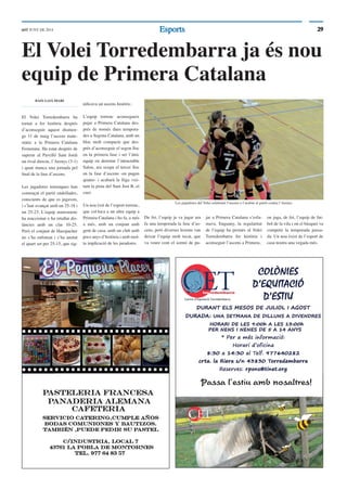 2929EsportsEsportsddT JUNY DE 2014
Passa l‘estiu amb nosaltres!
El Volei Torredembarra ja és nou
equip de Primera Catalana
BAIX GAIÀ DIARI
El Volei Torredembarra ha
tornat a fer història després
d’aconseguir aquest diumen-
ge 11 de maig l’ascens mate-
màtic a la Primera Catalana
Femenina. Ha estat després de
superar al Pavelló Sant Jordi
un rival directe, l’Arenys (3-1)
i quan manca una jornada pel
ﬁnal de la fase d’ascens.
Les jugadores torrenques han
començat el partit endollades,
conscients de que es jugaven,
i s’han avançat amb un 25-18 i
un 25-23. L’equip maresmenc
ha reaccionat o ha retallat dis-
tàncies amb un clar 10-25.
Però el conjunt de Hasspacher
no s’ha enfonsat i s’ha anotat
el quart set per 25-15, que sig-
niﬁcava un ascens històric.
L’equip torrenc aconsegueix
pujar a Primera Catalana des-
prés de només dues tempora-
des a Segona Catalana, amb un
bloc molt compacte que des-
prés d’aconseguir el segon lloc
en la primera fase i ser l’únic
equip en derrotar l’intractable
Salou, ara ocupa el tercer lloc
en la fase d’ascens -en pugen
quatre- i acabarà la lliga visi-
tant la pista del Sant Just B, el
cuer.
Un nou èxit de l’esport torrenc,
que col·loca a un altre equip a
Primera Catalana i ho fa, a més
a més, amb un conjunt amb
gent de casa, amb un club amb
pocs anys d’història i amb mol-
ta implicació de les juradores.
De fet, l’equip ja va jugar ara
fa una temporada la fase d’as-
cens, però diverses lesions van
deixar l’equip molt tocat, que
va veure com el somni de pu-
jar a Primera Catalana s’esfu-
mava. Enguany, la regularitat
de l’equip ha permès al Volei
Torredembarra fer història i
aconseguir l’ascens a Primera,
on juga, de fet, l’equip de fut-
bol de la vila i on el bàsquet va
competir la temporada passa-
da. Un nou èxist de l’esport de
casa nostra una vegada més.
Les jugadores del Volei celebrant l‘ascens a l‘acabar el partit contra l‘Arenys
 