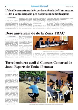 6 JUNY DE 2014 ddTinformacióinformació MunicipalMunicipal
L’alcaldeesmostrasatisfetperlasentènciadeMuntanyans
II, tot i la preocupació per possibles indemnitzacions
AJ. TORREDEMBARRA
A ﬁnals del mes d’abril es
va conèixer que el Tribunal
Suprem havia dictat sentència
respecte a la urbanització del
Pla Parcial Muntanyans II, de-
terminant que no es pot ediﬁ-
car perquè aquests terrenys són
inundables. La notícia ha estat
rebuda amb satisfacció per part
de l’alcalde de Torredembarra,
Daniel Masagué, que ha recor-
dat que sempre s’havia mos-
trat favorable a no urbanitzar
aquesta zona i que va treballar
per trobar una solució en el
sentit de traslladar l’ediﬁcabi-
litat prevista a Muntanyans II
en altres terrenys del municipi.
L’alcalde felicita la Plataforma
Salvem els Muntanyans per ha-
ver guanyat el litigi.
Ara, però, caldrà veure quin és
el posicionament de la propie-
tat del Pla Parcial en el sentit de
si pretén obtenir alguna indem-
nització. L’alcalde s’ha mostrat
preocupat per aquest fet però
també ha ressaltat que en aquest
cas Generalitat i Ajuntament
buscaran totes les solucions
possibles. Daniel Masagué ha
volgut deixar clar que no cul-
pabilitza la Plataforma Salvem
els Muntanyans per l’eventual
indemnització.
En tot cas, van ser els dife-
rents governs municipals i
de la Generalitat els que no
van saber visualitzar que el
projecte no havia de tirar en-
davant.
Desè aniversari de de la Zona TRAC
AJ. TORREDEMBARRA
Els municipis de la Zona TRAC
(Torredembarra, Roda de Berà,
Altafulla i Creixell) van pre-
sentar el 6 de maig al Consell
Comarcal del Tarragonès els
actes de celebració del desè
aniversari de treball conjunt en
matèria de joventut.
Alcaldes i regidors dels qua-
tre municipis van explicar els
actes escollits que es duran a
terme durant el segon semes-
tre d’aquest any, destacant-ne
la batucada a Torredembarra;
la baixada de trastos a Roda de
Berà; les activitats esportives a
Creixell; i la Fira d’Entitats a
Altafulla. En totes aquestes ac-
tivitats els joves s’hi veuen di-
rectament implicats, sigui com
a organitzadors, col·laboradors
o com a destinataris ﬁnals.
Durant la presentació també
es va explicar la creació d’una
aplicació que es pot descarregar
als dispositius mòbils android
des del codi QR que es veu a
l’agenda d’actes del 10è aniver-
sari, on a més a més d’informa-
ció sobre les activitats també es
pot trobar el contacte i ubicació
dels quatre punts d’informació
juvenil, links d’interès, etc
La presentació va comp-
tar també amb la presència
del president del Consell
Comarcal del Tarragonès i
del Coordinador Territorial de
Joventut. Es va destacar la im-
portància del treball en xarxa,
no tan sols per l’aproﬁtament
de recursos que comporta sinó
també perquè enriqueix totes
les parts i millora el fruit del
treball conjunt.
Imatge de la presentació al Consell Comarcal del Tarragonès
Torredembarra acull el Concurs Comarcal de
Jocs i Esports de Taula i Petanca
AJ. TORREDEMBARRA
Un centenar de persones es
van trobar el 6 de maig a
Torredembarra en el Concurs
Comarcal de Jocs i Esports de
Taula i Petanca que es va dur a
terme dins de les activitats del
Consell Consultiu de la Gent
Gran del Consell Comarcal del
Tarragonès.
A primera hora, els participants
van ser rebuts per la regidora i
consellera comarcal de Benestar
Social, Francisca Felguera, a la
Sala Gran del Casal Municipal.
Tot seguit, es van iniciar els Jocs
i Esports Comarcals de Taula
(parxís, botifarra, dòmino i es-
cacs) i Petanca, amb eliminatò-
ries, semiﬁnals i ﬁnals, amb la
corresponent entrega de premis.
La cloenda va anar a càrrec de
l’alcalde de Torredembarra,
Daniel Masagué, i del presi-
dent del Consell Comarcal del
Tarragonès, Frederic Adan. Dues imatges del Concurs Comarcal de Jocs i Esports de Taula i Petanca celebrat a Torredembarra
 