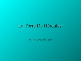 La Torre De Hércules

     Por Jose Carlos De La Torre.
 