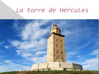 La torre de Hércules 
 