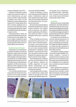 La Torretta G marzo 2013 11
esempioleOlimpiadioExpo2015).
Cerchiamooraditradurreinparole
semplici questo calcolo complesso: la
nostra Amministrazione, per poter
centrare l’obiettivo richiesto dal Patto
di Stabilità, dovrà ridurre di oltre
200milaeuroipropriimpegnidispesa
rispettoal2012:sitratta,quindi,diuno
sforzo veramente significativo per un
Comune che già negli ultimi anni ha
vistocalareprogressivamenteitrasferi-
mentidalloStatoedhagiàrazionalizza-
tonumerosiservizi.
Vale la pena di rilevare, inoltre, che
nelcalcolodelsaldofinanziariorientra-
notuttelespeseincontocapitale,men-
tre non vengono considerate le entrate
derivanti dall’applicazione dell’avanzo
di amministrazione dell’esercizio pre-
cedentedall’accensionedimutui.
PenalizzatiipiccoliComuni
Inaltreparole,seun’Amministrazio-
nedecidessedichiedereunmutuoper
finanziare la realizzazione di un’opera
pubblica, il saldo finanziario non ver-
rebbe impattato positivamente dall’en-
tratadelprestito,masarebbeimpattato
negativamentenelmomentoincuiven-
gonorimborsateleratedelmedesimoe
soprattutto verrebbe preclusa la possi-
bilità di procedere al pagamento degli
statidiavanzamentodell’operaincorso
direalizzazione.
Ci si troverebbe quindi nella situa-
zioneparadossalediottenereilmutuo,
madinonessereingradodispendere
ildenaropresoinprestito,penailman-
catorispettodelPattodiStabilità.
L’intento del legislatore in questo
casoèchiaramentequellodilimitareal
minimo l’indebitamento degli enti
locali, spingendo questi ultimi a finan-
ziarsiconrisorseproprie(tipicamente
con l’alienazione di aree o con i per-
messidicostruzione).
Questasituazioneperòpuòapparire
decisamente penalizzante per i piccoli
Comuni come Ronco che, complice
anche la perdurante crisi edilizia e
quindiungettitodaoneridiurbanizza-
zione sempre più ridotto, si trovano
imbrigliati nelle proprie capacità di
spesa.
Il Patto di Stabilità prevede alcuni
meccanismi di compensazione a vari
livelli; il “patto orizzontale nazionale”,
ad esempio, consente agli enti locali
chenehannolanecessità,dinonrispet-
tare, per un anno, il proprio obiettivo
programmatico, richiedendo “spazio
finanziario”aqueiComuniche,alcon-
trario, prevedono di ottenere un saldo
finanziario di competenza mista sensi-
bilmentesuperiorealloroobiettivo.
Vaperòsottolineatoche,nelbiennio
successivo, gli enti che hanno ricevuto
gli spazi finanziari subiranno una
modifica peggiorativa del proprio
obiettivo programmatico, per un
importo annuale pari alla metà degli
spazifinanziariacquistati.
Aquestopeggioramentocorrispon-
de un miglioramento analogo degli
obiettivi in capo agli enti che hanno
cedutotalispazi.Medianteilpattoverti-
cale regionale, invece, le Regioni pos-
sonodecideredicedere“spaziofinan-
ziario” ai propri Comuni, facendosi
carico di fatto di parte dell’obiettivo
programmaticodiquestiultimi.
Lesanzioni
Dalpuntodivistadelcontrollodegli
adempimentiedelrispettodelPatto,le
Amministrazionidevonoinviareilpro-
spettodicalcolodegliobiettiviprogram-
maticiunitamentealbilancioprevisiona-
le,nonchéilmonitoraggiosemestraleeil
prospettodimostrativofinale,vidimato
dalrevisoredelbilanciocomunale.
Le sanzioni in caso di mancata tra-
smissione della documentazione o di
mancato rispetto dell’obiettivo sono
aspree,neicasipiùgravi,possonoinclu-
dereiltagliodeitrasferimentidalloSta-
to, in misura pari allo scostamento, il
divietodiricorrereall’indebitamentoeil
bloccodelleassunzioni.
Inconclusione,ilquadronormativo
concernentelaLeggediStabilitàèdeci-
samente complesso e necessita di
urgenti interventi per eliminare alcuni
punti di incertezza; l’allargamento del
PattoancheaipiccoliComunipuòlimi-
tare sensibilmente la loro capacità di
spesa, soprattutto per quanto riguarda
gliinvestimenti.
Queste considerazioni spiegano la
crescentedifficoltà,incapoalleAmmi-
nistrazioni locali, di stendere i propri
bilanciprevisionaliedigarantirel’am-
piezza e la qualità dei servizi pubblici
erogatisinora.
 