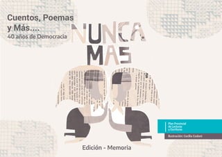 Edición - Memoria
Ilustración: Cecilia Codoni
Plan Provincial
de Lecturas
y Escrituras
Cuentos, Poemas
y Más....
40 años de Democracia
 