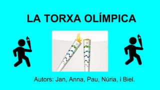 LA TORXA OLÍMPICA
Autors: Jan, Anna, Pau, Núria, i Biel.
 
