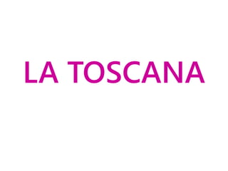 LA TOSCANA
 