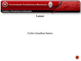 Latour
Carlos Jonathan Santos
 