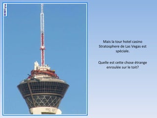 Quelle est cette chose étrange enroulée sur le toit? Mais la tour hotel casino Stratosphere de Las Vegas est spéciale. 