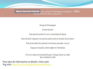 Pour plus de information et détails, visite cettePag web : http://www.restaurants-toureiffel.com