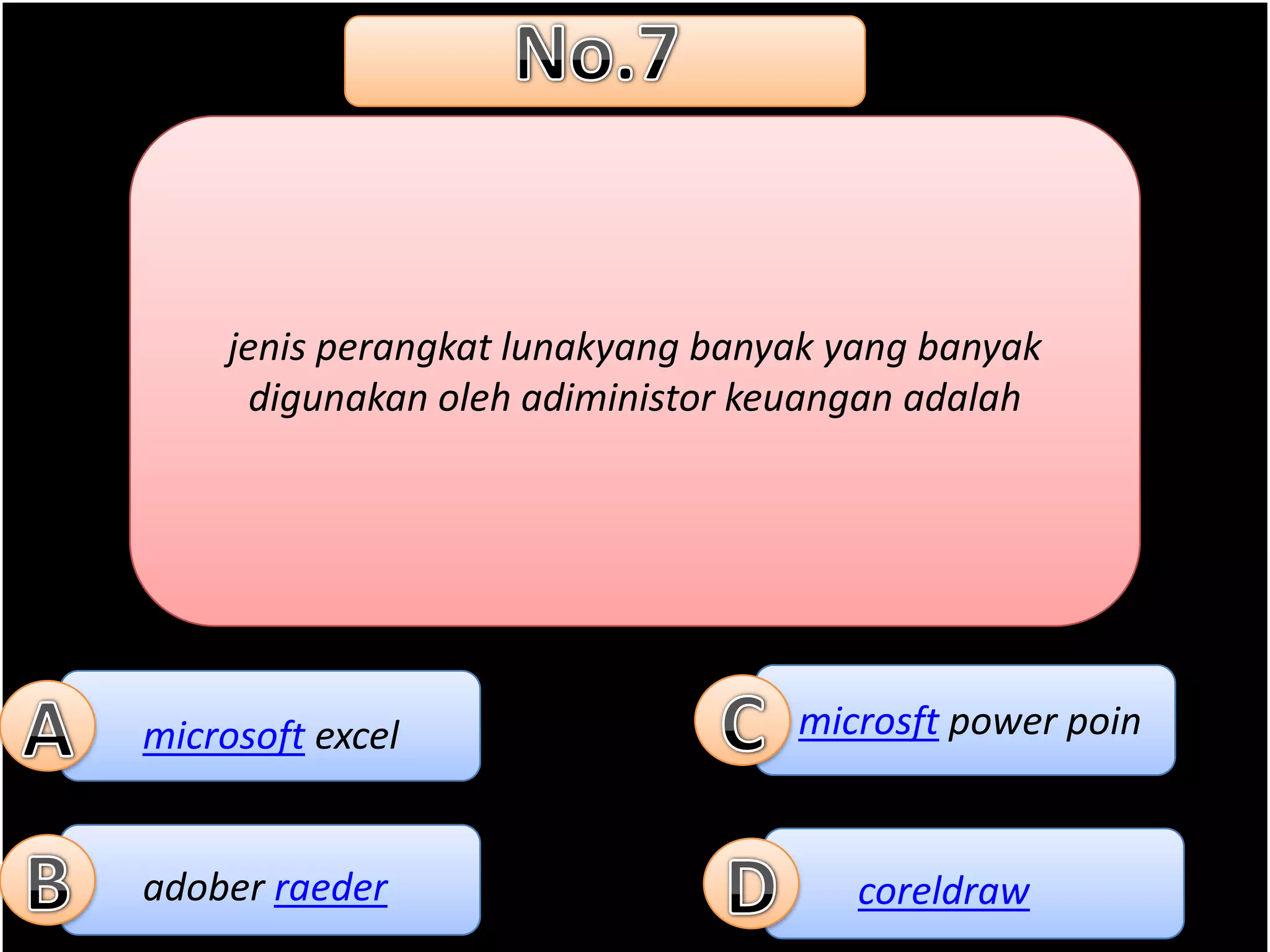 jenis perangkat lunakyang banyak yang banyak
      digunakan oleh adiministor keuangan adalah




microsoft excel                   microsft power poin


adober raeder                         coreldraw
 