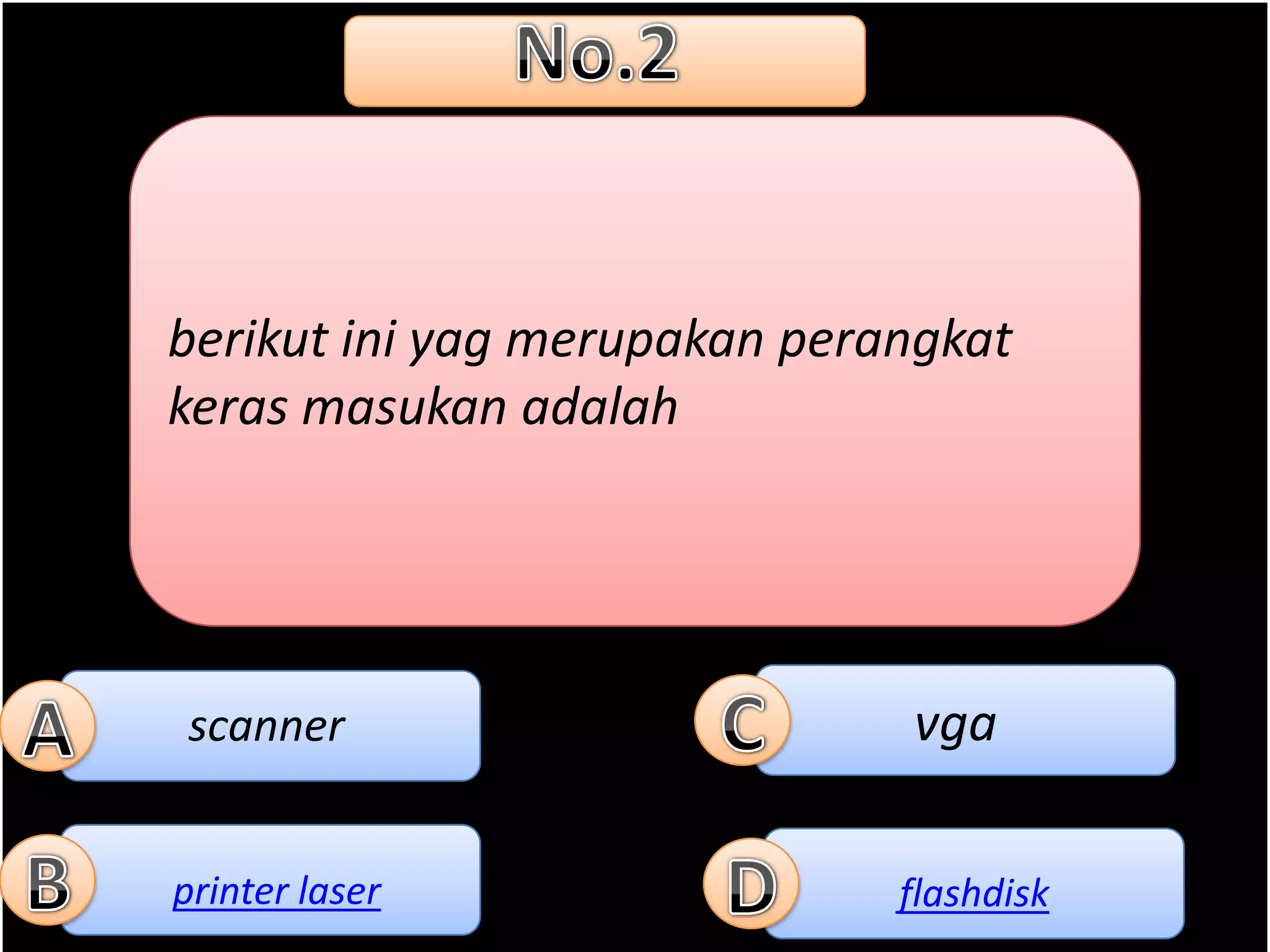 berikut ini yag merupakan perangkat
keras masukan adalah




scanner                       vga

printer laser                 flashdisk
 