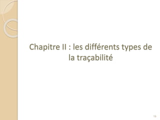 Chapitre II : les différents types de
la traçabilité
19
 