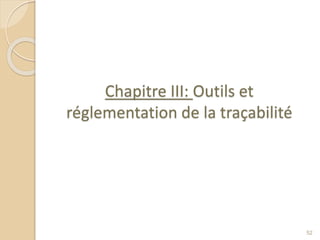 Chapitre III: Outils et
réglementation de la traçabilité
52
 