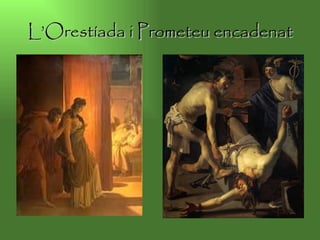 L’Orestíada  i Prometeu encadenat 