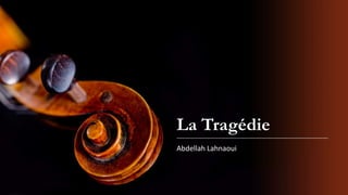 La Tragédie
Abdellah Lahnaoui

 