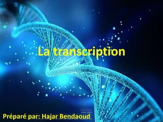 La transcription
Préparé par: Hajar Bendaoud
 