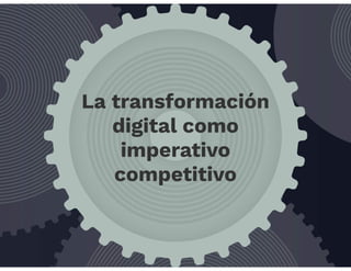 La transformación digital como imperativo competitivo