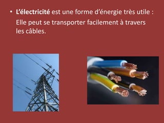 L’électricité est une forme d’énergie très utile :Elle peut se transporter facilement à travers les câbles.