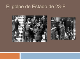 El golpe de Estado de 23-F
 