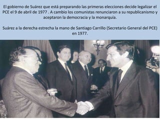 El gobierno de Suárez que está preparando las primeras elecciones decide legalizar el PCE el 9 de abril de 1977 . A cambio...