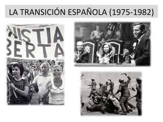LA TRANSICIÓN ESPAÑOLA (1975-1982)
 