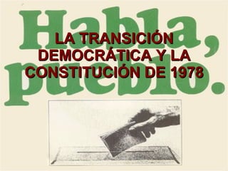 LA TRANSICIÓN DEMOCRÁTICA Y LA CONSTITUCIÓN DE 1978 