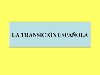 LA TRANSICIÓN ESPAÑOLA 