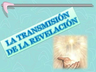 LA TRANSMISIÓN  DE LA REVELACIÓN 