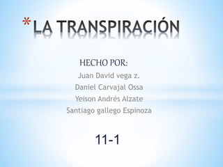 HECHO POR: 
Juan David vega z. 
Daniel Carvajal Ossa 
Yeison Andrés Alzate 
Santiago gallego Espinoza 
* 
11-1 
 