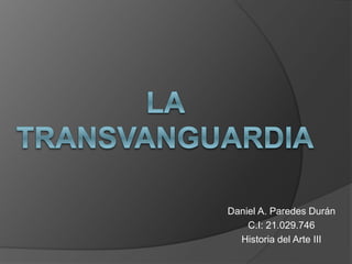 Daniel A. Paredes Durán 
C.I: 21.029.746 
Historia del Arte III 
 