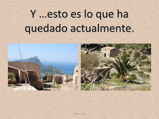 Y …esto es lo que ha
quedado actualmente.




         Julia y Leire
 