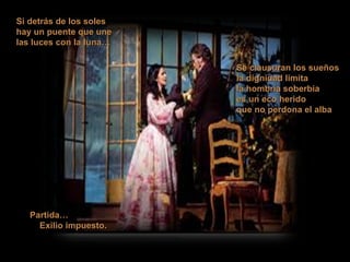 Si detrás de los soles hay un puente que une las luces con la luna… Se clausuran los sueños la dignidad limita la hombría soberbia es un eco herido que no perdona el alba Partida… Exilio impuesto. 
