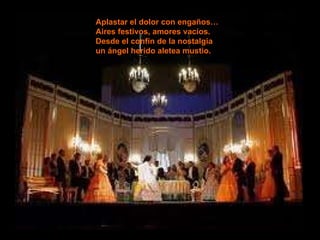 Aplastar el dolor con engaños… Aires festivos, amores vacíos. Desde el confín de la nostalgia un ángel herido aletea mustio. 