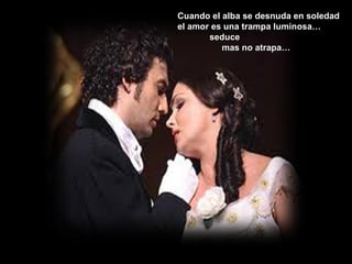 Cuando el alba se desnuda en soledad el amor es una trampa luminosa… seduce mas no atrapa… 