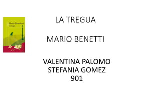 LA TREGUA
MARIO BENETTI
VALENTINA PALOMO
STEFANIA GOMEZ
901
 