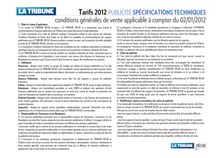 Tarifs 2012 PUBLICITÉ SPÉCIFICATIONS TECHNIQUES
                        d’
1 – Objet et champ d ’application
                                             conditions générales de vente applicable à compter du 02/01/2012
1.1 La société LA TRIBUNE REGIE (ci-après « LA TRIBUNE REGIE ») a notamment pour activité la                         En conséquence, l’annonceur et le mandataire garantissent et s’engagent à indemniser LATRIBUNE
commercialisation d’espaces publicitaires de l’Editeur pour lequel elle assure la régie publicitaire.                REGIE et l’Editeur contre toutes actions, réclamations et procédures (incluant les frais de justice, frais et
1.2 Toute souscription d’un ordre de diffusion implique l’acceptation entière et sans réserve des présentes          honoraires de conseils) fondées sur les annonces publicitaires ainsi que contre tous dommages, coûts,
Conditions Générales de Vente dont l’objet est de définir les modalités de commercialisation des espaces             mise en jeu de responsabilité et dépenses résultant de ces actions ou recours.
publicitaires par LA TRIBUNE REGIE. Aucune condition contraire ne peut, sauf acceptation formelle, préalable         3.3 A l’exclusion des annonces publicitaires, tous les éléments apposés sur les supports,
et écrite de LA TRIBUNE REGIE, prévaloir sur les présentes.                                                          visuels ou sonores (logos, marques, noms de domaine, etc.) restent la propriété exclusive de l’Editeur.
1.3 Les présentes Conditions Générales de Vente sont complétées par des conditions particulières et indications      En conséquence, l’annonceur et le mandataire s’interdisent de reproduire, de rediffuser, d’exploiter ou
spécifiques figurant sur la plaquette des tarifs qui priment sur les présentes Conditions Générales de Vente.        d’utiliser ces éléments sans avoir, préalablement obtenu son autorisation écrite.
1.4 LA TRIBUNE REGIE se réserve le droit de modifier ses Conditions Générales de Vente, notamment pour se            4 – Ordre de publicité
                                                                                                                                      publicité
conformer à l’évolution de la législation, à tout moment, sous réserve d’en informer les Annonceurs ou les           4.1 Tout ordre de publicité doit faire l’objet d’un bon de commande écrit (par courrier, courriel ou
Mandataires au minimum sept (7) jours avant la date d’entrée en vigueur des modifications en question.               télécopie), signé par l’annonceur ou son mandataire, le cas échéant.
2 – Définitions                                                                                                      4.2 Tout ordre publicitaire émanant d’un mandataire devra être accompagné des attestations de
Annonceur : désigne toute société ou groupe de sociétés qui achète de l’espace publicitaire sur l’un des             mandat afférentes (incluant les numéros de TVA intracommunautaire et SIREN du mandataire).
supports représentés par LA TRIBUNE REGIE. Sont considérées comme appartenant au même groupe, toutes                 L’annonceur s’engage à informer immédiatement LA TRIBUNE REGIE de toute modification ou
les sociétés dont le capital est majoritairement détenu, directement ou indirectement par une même personne          résiliation du mandat par courrier recommandé avec accusé de réception et, le cas échéant, à lui
physique ou morale.                                                                                                  communiquer l’attestation de mandat modifiée en conséquence.
Annonce Publicitaire : désigne toute parution servie dans l’un des supports y compris les publicités                 4.3 Un ordre de publicité ne deviendra ferme et définitif qu’après confirmation par LA TRIBUNE REGIE
financières.                                                                                                         de la disponibilité des espaces publicitaires choisis par l’annonceur.
Editeur : désigne la société éditrice des supports pour laquelle LA TRIBUNE REGIE assure la régie publicitaire.      4.4 Quelles que soient les stipulations portées sur l’ordre de diffusion d’une annonce publicitaire, aucun
Mandataire : désigne tout intermédiaire possédant un code SIREN et réalisant des opérations d’achat                  emplacement ne peut être garanti si le délai de réservation est inférieur à trois (3) semaines et hors
d’espaces publicitaires pour le compte d’un annonceur, en vertu d’un contrat de mandat et présentant une             contraintes liées à la diffusion des supports. En particulier, LA TRIBUNE REGIE ne garantit que soixante
copie de l’attestation de mandat le liant à l’annonceur, son mandant.                                                dix pour cent (70%) de tirage quadri pour les supports de presse quotidiens, ce que l’annonceur
Publicité financière : désigne toute communication relative à l’économie et aux finances des entreprises et,
Publicité financi è                                                                                                  reconnaît et accepte expressément.
d’une manière générale, celle nécessaire à assurer la bonne information des marchés et des souscripteurs de          5 – Modification, reports et annulation des ordres de publicité
                                                                                                                                                                                   publicité
produits financiers.                                                                                                 5.1 Les demandes d’annulations, de modifications ou de reports d’ordre de publicité, devront, afin d’être
Support(s) : désigne les supports presse (quotidiens, hebdomadaires, mensuels, bimestriels, hors séries,             prises en compte, parvenir à LA TRIBUNE REGIE, par courrier recommandé avec accusé de réception,
suppléments, etc.) et Internet de la société éditrice que LA TRIBUNE REGIE commercialise.                            télécopie ou courriel avec accusé de réception dans les délais suivants :
3 – Responsabilité de ll’’Annonceur et du Mandataire
     Responsabilité                                                                                                  -pour tout support Internet : au plus tard deux (2) jours ouvrés avant la date de la première diffusion
3.1 Les annonces publicitaires paraissent sous la responsabilité exclusive de l’annonceur. L’annonceur ou son        prévue,
Mandataire reconnaît être l’auteur unique du texte des annonces publicitaires. A défaut, il s’engage à obtenir et    - pour tout support de presse quotidien : au plus tard sept (7) jours ouvrés avant la date de la première
payer l’ensemble des droits et autorisations nécessaires à la diffusion des annonces publicitaires.                  diffusion prévue, à l’exception des couvertures des opérations spéciales pour lesquelles ce délai est porté
L’annonceur certifie que le contenu de ses annonces publicitaires ne contrevient en aucune façon à des droits        à quinze (15) jours calendaires,
de tiers, notamment de propriété intellectuelle, et, d’une manière générale, que ses annonces publicitaires sont     - pour tout support de presse mensuel, bimestriel, hors-séries, suppléments thématiques et « La
conformes à l’ensemble des dispositions légales et réglementaires en vigueur, notamment au regard du droit de        Tribune&Moi » : au plus tard cinq (5) semaines avant la date de la première diffusion prévue, à
la publicité et de la presse.                                                                                        l’exception des couvertures des opérations spéciales pour lesquelles ce délai est de deux (2) mois.
3.2 L’annonceur et son mandataire garantissent conjointement et solidairement LA TRIBUNE REGIE et
l’Editeur contre tout recours ou action d’un tiers (auteurs, illustrateurs, photographes, musiciens, mannequins et
d’une manière générale, toute personne qui s’estimerait lésée par la diffusion de l’annonce publicitaire, à
quelque titre que ce soit) fondé sur les annonces publicitaires.
 