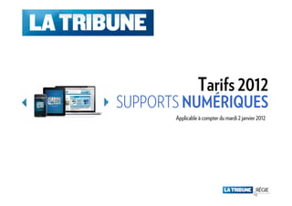 Tarifs 2012
SUPPORTS NUMÉRIQUES
       Applicable à compter du mardi 2 janvier 2012
 