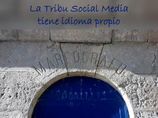 La Tribu Social Media
tiene idioma propio
 