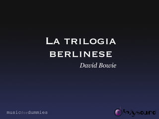 La trilogia berlinese David Bowie music for dummies 