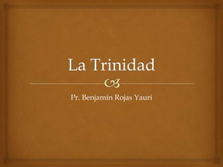 La Trinidad Pr. Benjamín Rojas Yauri 