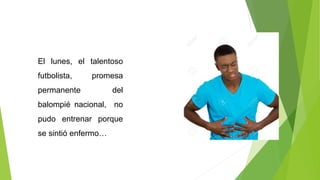 El lunes, el talentoso
futbolista, promesa
permanente del
balompié nacional, no
pudo entrenar porque
se sintió enfermo…
 