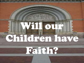 Will our Children have Faith? 