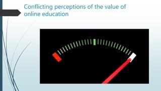 Conflicting perceptions of the value of
online education
 