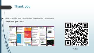 Thank you
 Padlet board for your contributions, thoughts and comments at:
https://bit.ly/3O38Vh1
Padlet
 