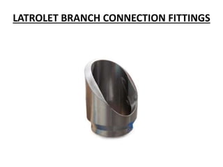 LATROLET BRANCH CONNECTION FITTINGS
 