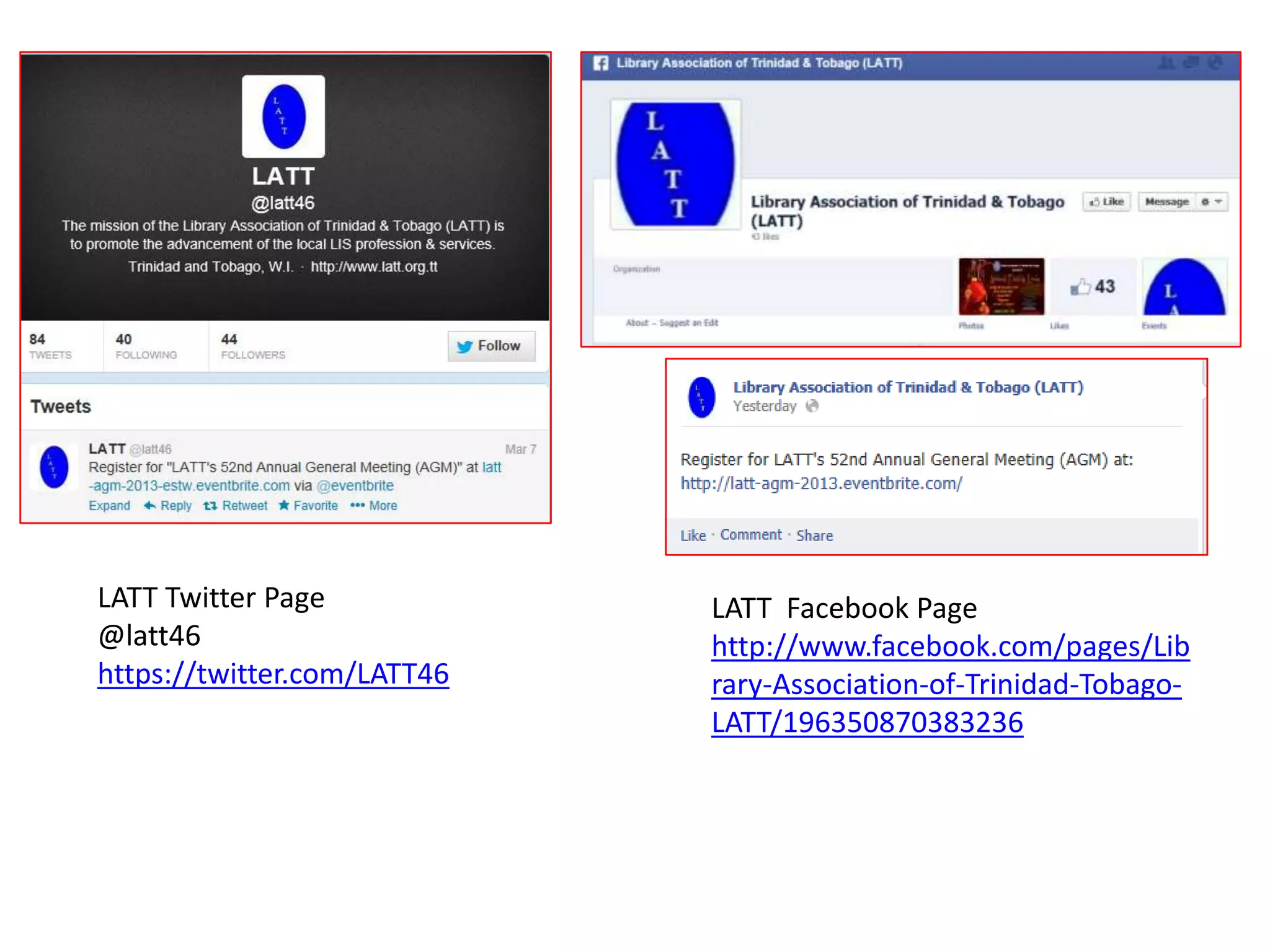 LATT Twitter Page            LATT Facebook Page
@latt46                      http://www.facebook.com/pages/Lib
https://twitter.com/LATT46   rary-Association-of-Trinidad-Tobago-
                             LATT/196350870383236
 