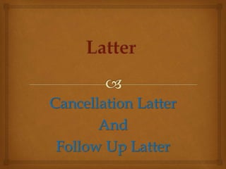 Cancellation Latter
And
Follow Up Latter
 