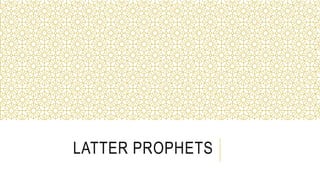 LATTER PROPHETS
 
